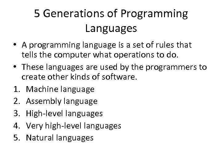 5 Generations of Programming Languages • A programming language is a set of rules