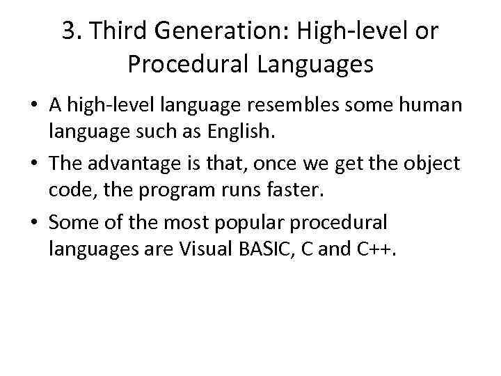 3. Third Generation: High-level or Procedural Languages • A high-level language resembles some human