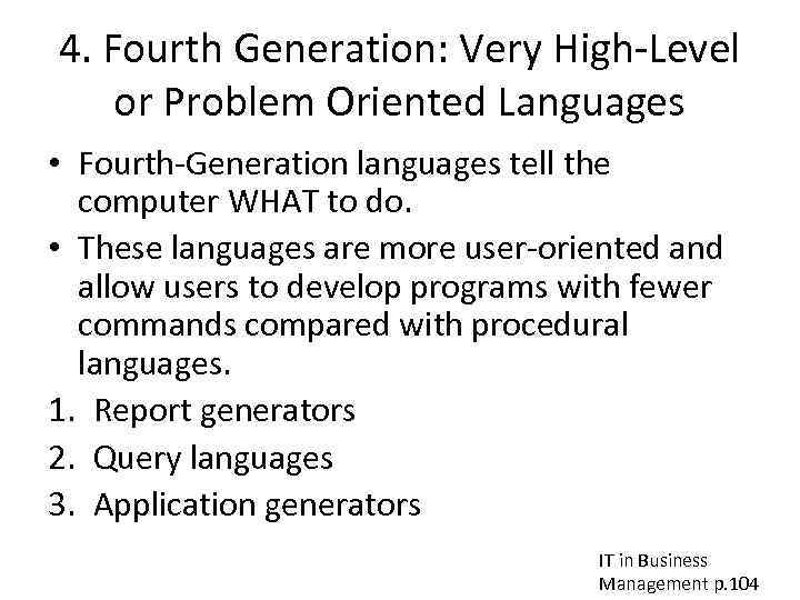 4. Fourth Generation: Very High-Level or Problem Oriented Languages • Fourth-Generation languages tell the