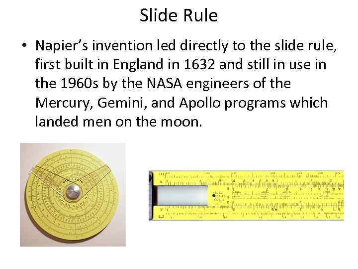 Slide Rule • Napier’s invention led directly to the slide rule, first built in