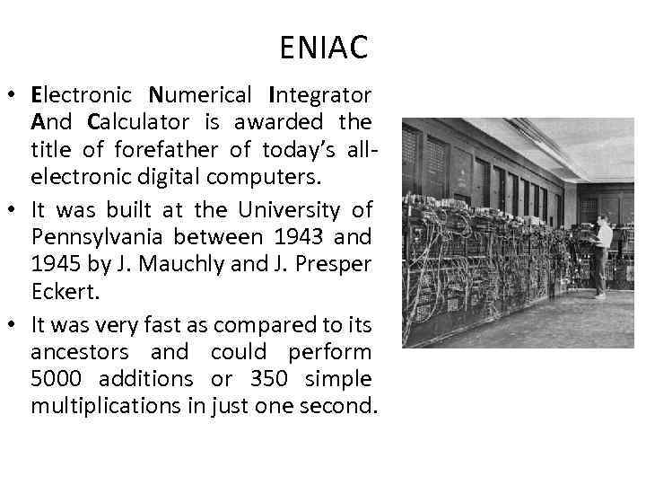 ENIAC • Electronic Numerical Integrator And Calculator is awarded the title of forefather of