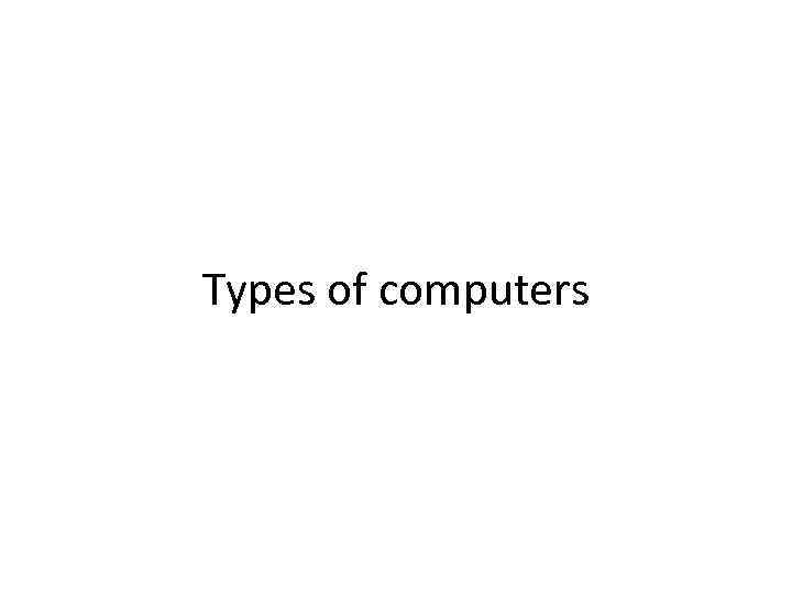 Types of computers 