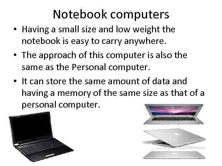 Notebook computers • Having a small size and low weight the notebook is easy