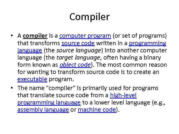 Compiler • A compiler is a computer program (or set of programs) that transforms