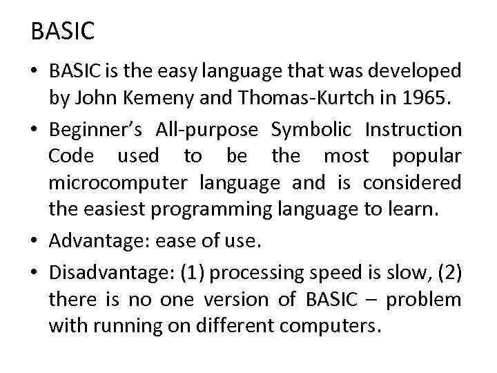 BASIC • BASIC is the easy language that was developed by John Kemeny and