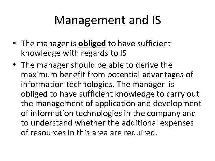 Management and IS • The manager is obliged to have sufficient knowledge with regards