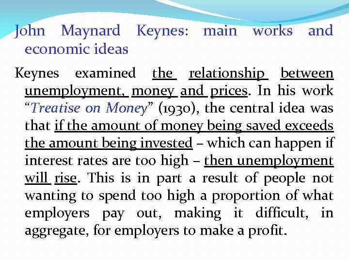 John Maynard Keynes: main works and economic ideas Keynes examined the relationship between unemployment,