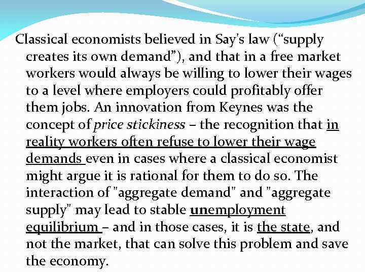 Classical economists believed in Say's law (“supply creates its own demand”), and that in