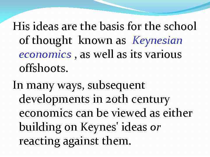 His ideas are the basis for the school of thought known as Keynesian economics