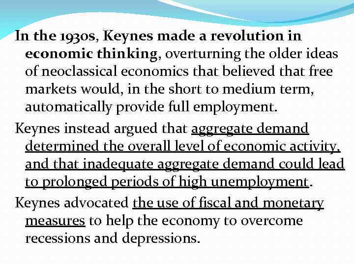 In the 1930 s, Keynes made a revolution in economic thinking, overturning the older