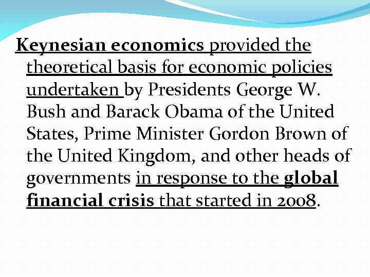 Keynesian economics provided theoretical basis for economic policies undertaken by Presidents George W. Bush