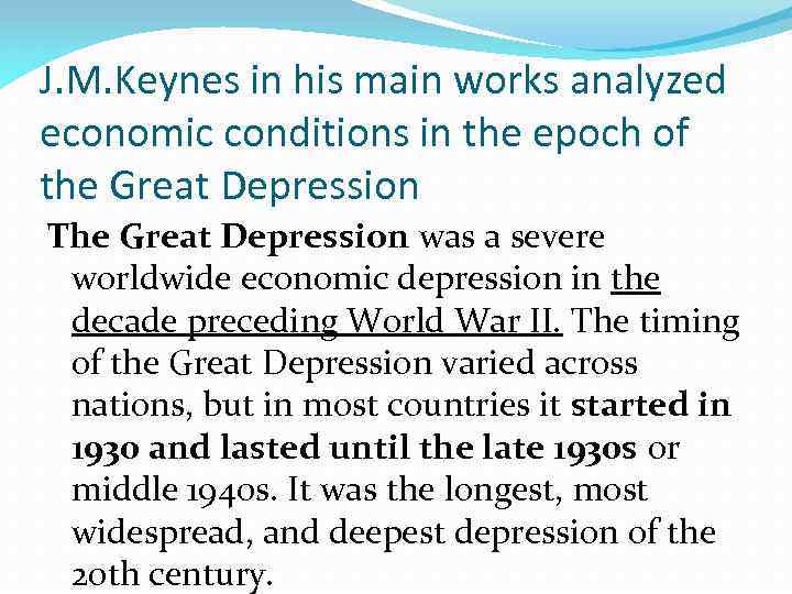 J. M. Keynes in his main works analyzed economic conditions in the epoch of