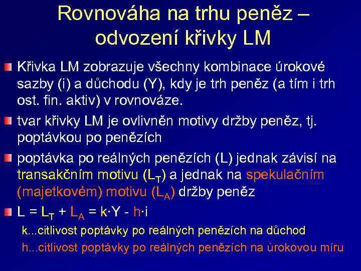 Rovnováha na trhu peněz – odvození křivky LM Křivka LM zobrazuje všechny kombinace úrokové