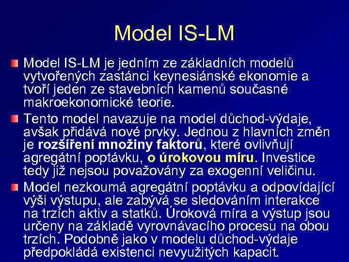 Model IS-LM je jedním ze základních modelů vytvořených zastánci keynesiánské ekonomie a tvoří jeden