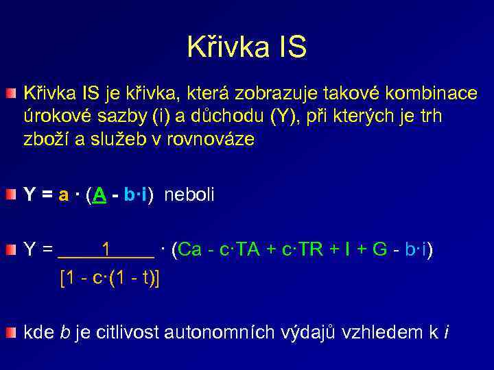 Křivka IS je křivka, která zobrazuje takové kombinace úrokové sazby (i) a důchodu (Y),