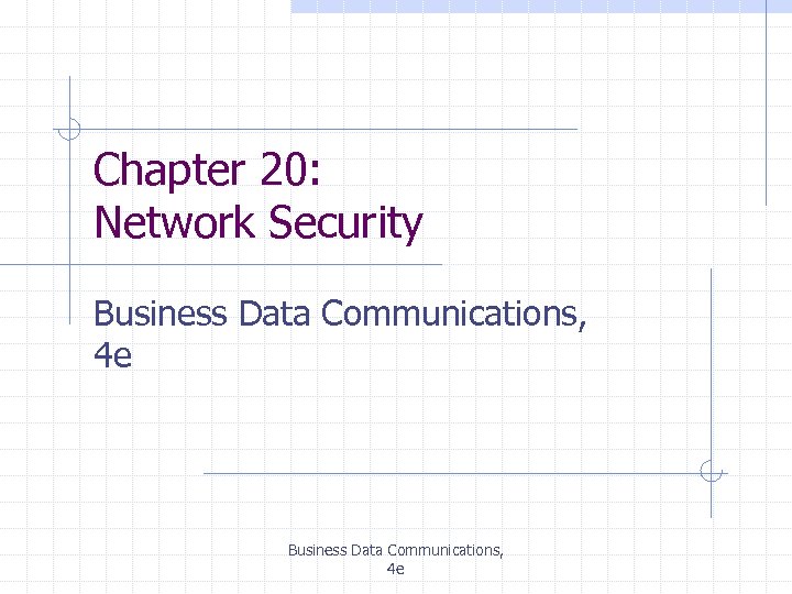 Chapter 20: Network Security Business Data Communications, 4 e 