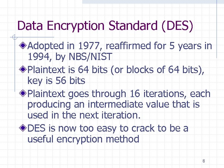 Data Encryption Standard (DES) Adopted in 1977, reaffirmed for 5 years in 1994, by