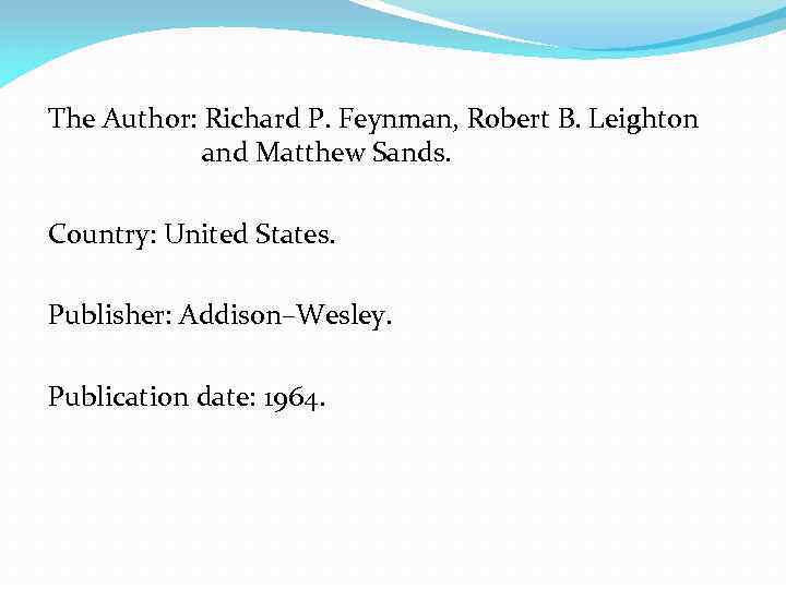 The Author: Richard P. Feynman, Robert B. Leighton and Matthew Sands. Country: United States.