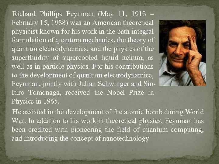 Richard Phillips Feynman (May 11, 1918 – February 15, 1988) was an American theoretical