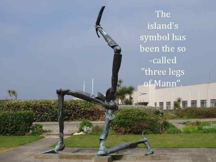 The island's symbol has been the so -called "three legs of Mann“. 
