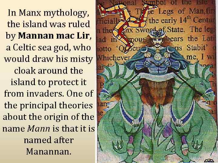 In Manx mythology, the island was ruled by Mannan mac Lir, a Celtic sea