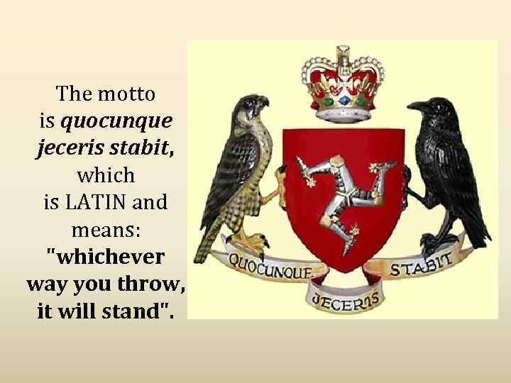 The motto is quocunque jeceris stabit, which is LATIN and means: "whichever way you