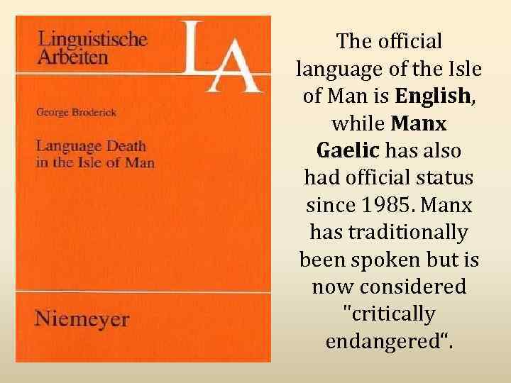 The official language of the Isle of Man is English, while Manx Gaelic has
