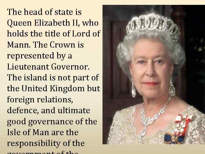 The head of state is Queen Elizabeth II, who holds the title of Lord