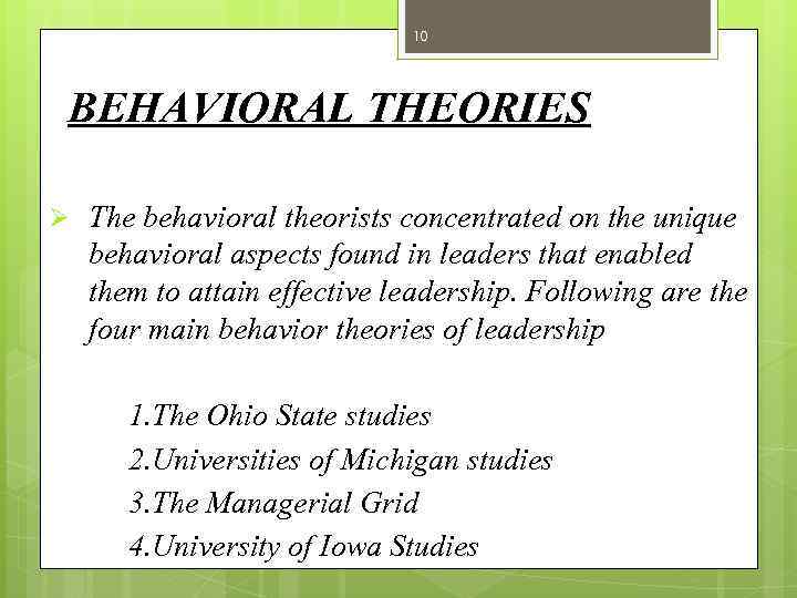 10 BEHAVIORAL THEORIES Ø The behavioral theorists concentrated on the unique behavioral aspects found