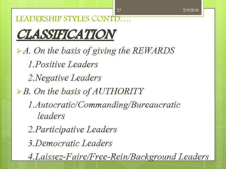 27 2/9/2018 LEADERSHIP STYLES CONTD…. CLASSIFICATION Ø A. On the basis of giving the