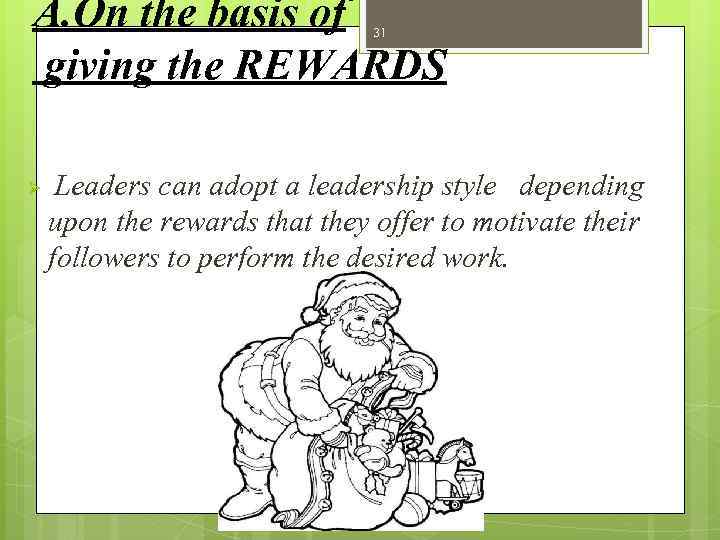 A. On the basis of giving the REWARDS 31 Ø Leaders can adopt a