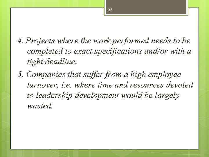 39 4. Projects where the work performed needs to be completed to exact specifications