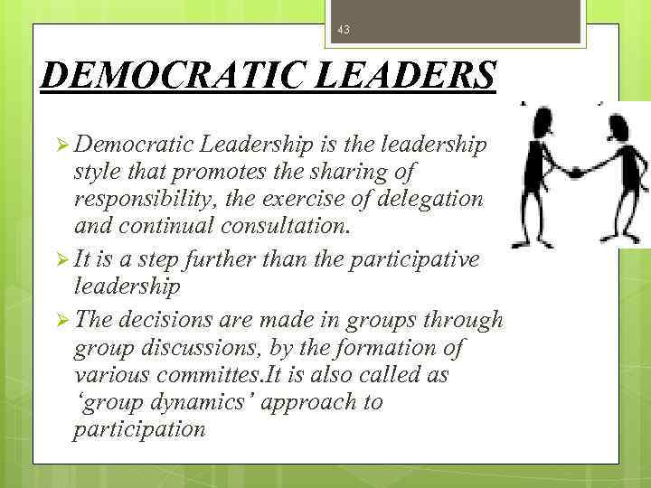 43 DEMOCRATIC LEADERS Ø Democratic Leadership is the leadership style that promotes the sharing