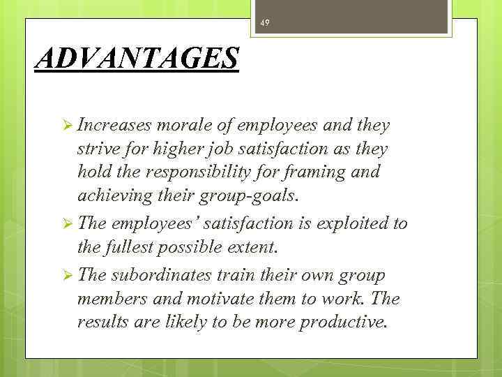 49 ADVANTAGES Ø Increases morale of employees and they strive for higher job satisfaction