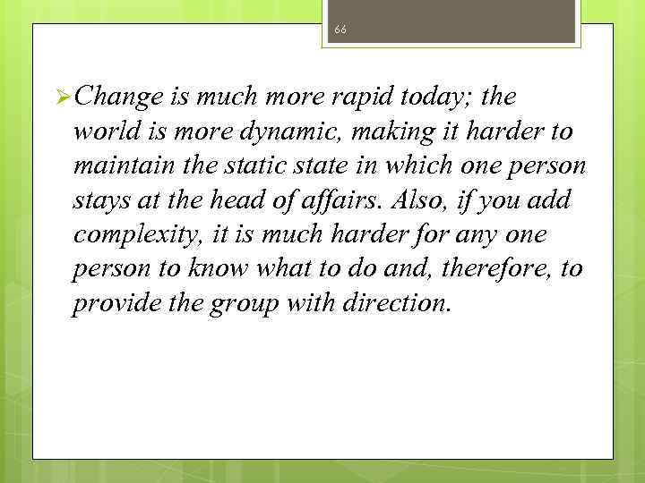 66 Ø Change is much more rapid today; the world is more dynamic, making