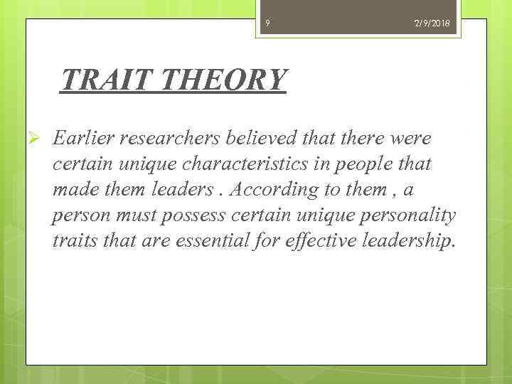 9 2/9/2018 TRAIT THEORY Ø Earlier researchers believed that there were certain unique characteristics