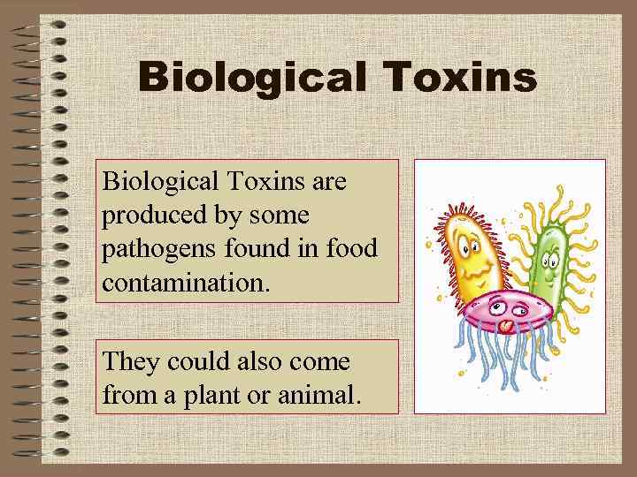 Biological Toxins are produced by some pathogens found in food contamination. They could also