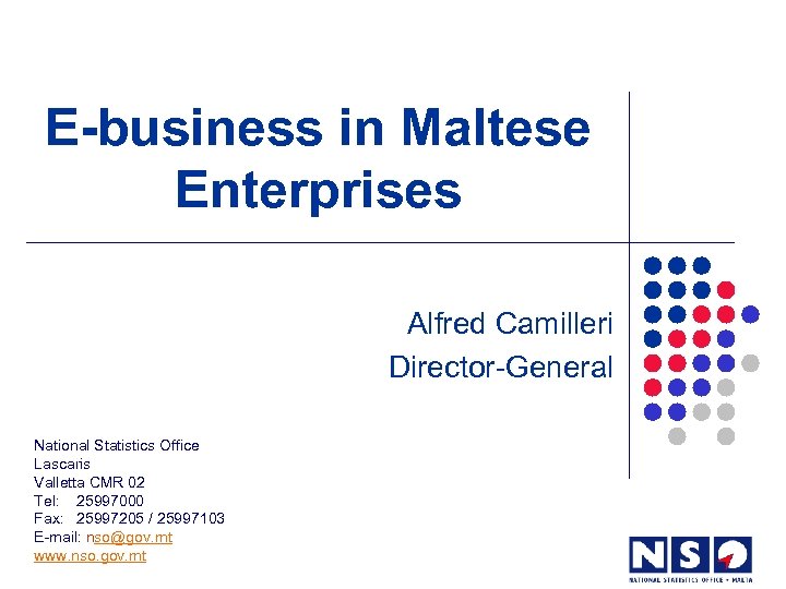 E-business in Maltese Enterprises Alfred Camilleri Director-General National Statistics Office Lascaris Valletta CMR 02