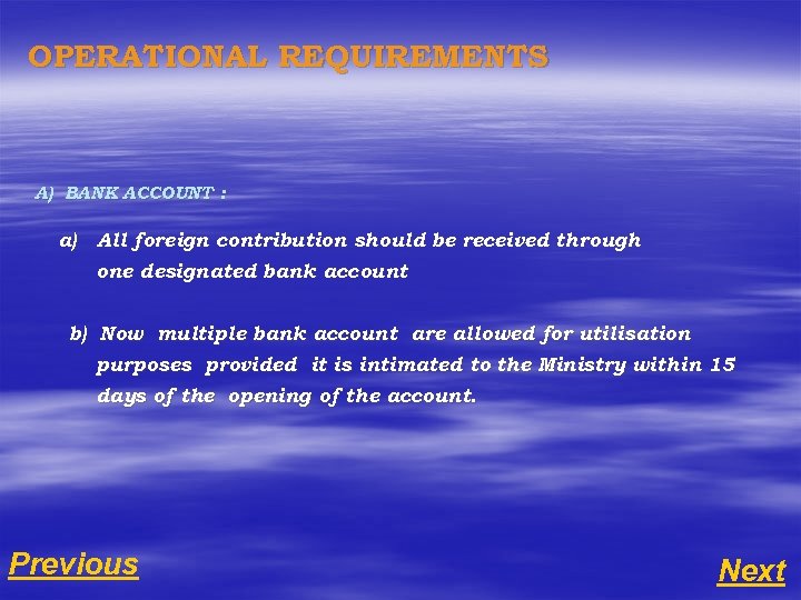 OPERATIONAL REQUIREMENTS A) BANK ACCOUNT : a) All foreign contribution should be received through