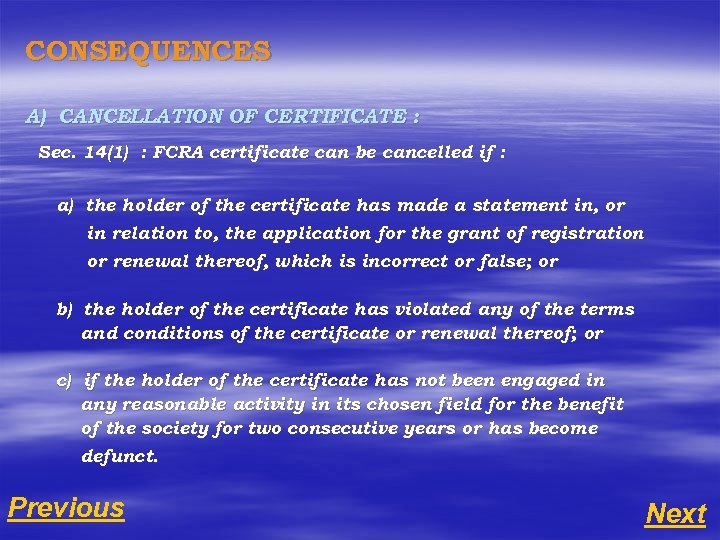 CONSEQUENCES A) CANCELLATION OF CERTIFICATE : Sec. 14(1) : FCRA certificate can be cancelled