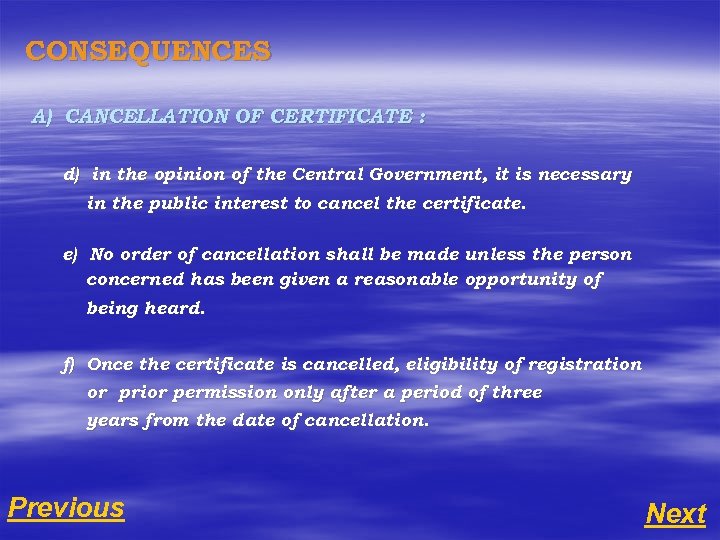 CONSEQUENCES A) CANCELLATION OF CERTIFICATE : d) in the opinion of the Central Government,