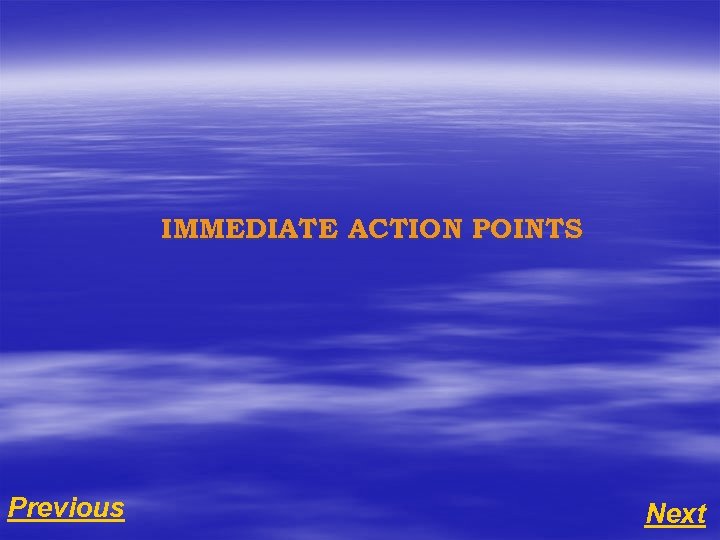 IMMEDIATE ACTION POINTS Previous Next 