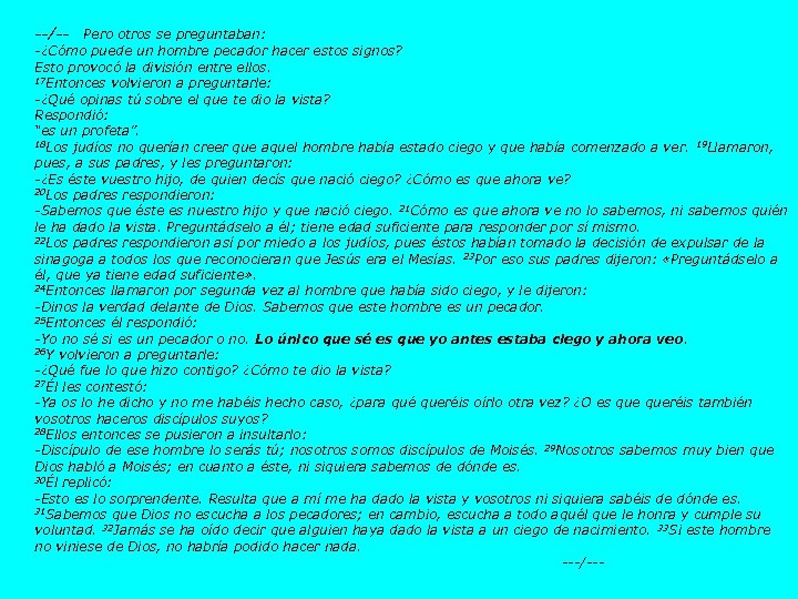 --/-- Pero otros se preguntaban: -¿Cómo puede un hombre pecador hacer estos signos? Esto