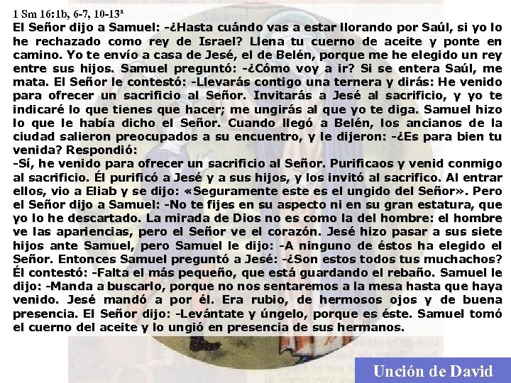 1 Sm 16: 1 b, 6 -7, 10 -13ª El Señor dijo a Samuel:
