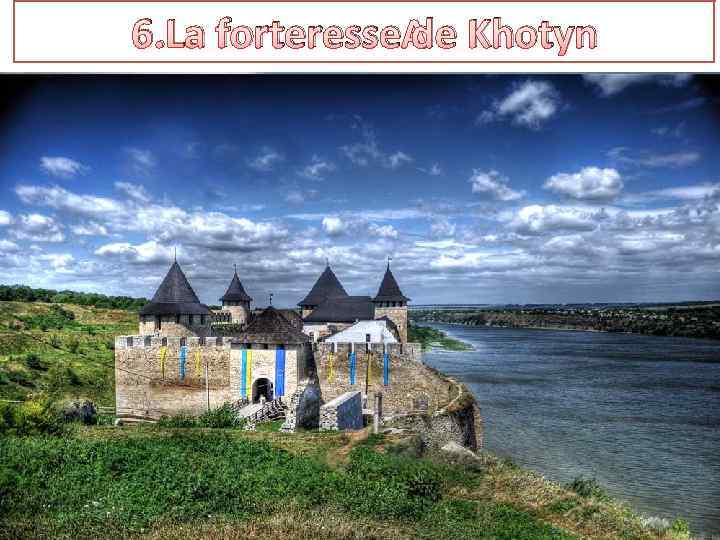 6. La forteresse de Khotyn 