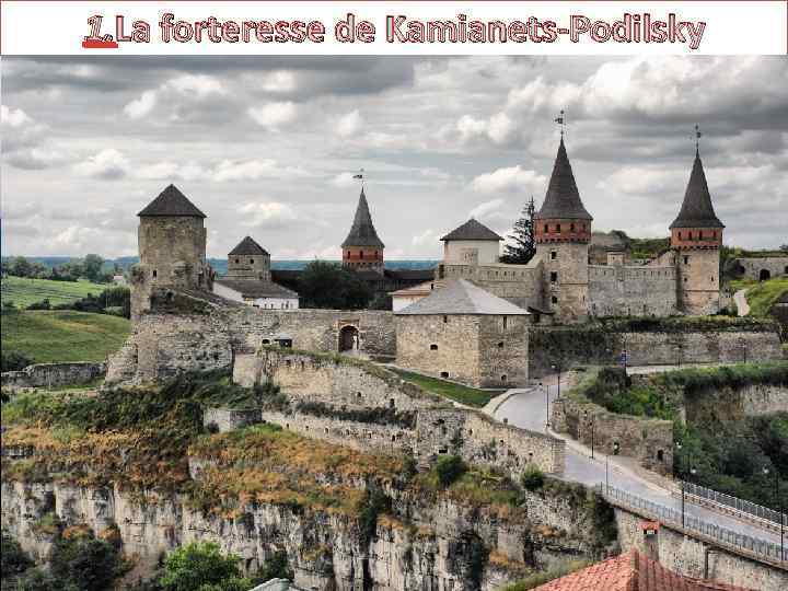 1. La forteresse de Kamianets-Podilsky 