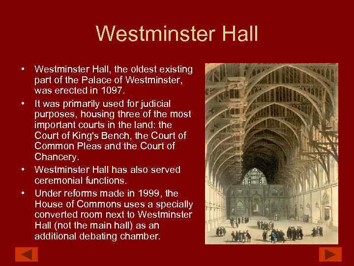 Westminster Hall • Westminster Hall, the oldest existing part of the Palace of Westminster,