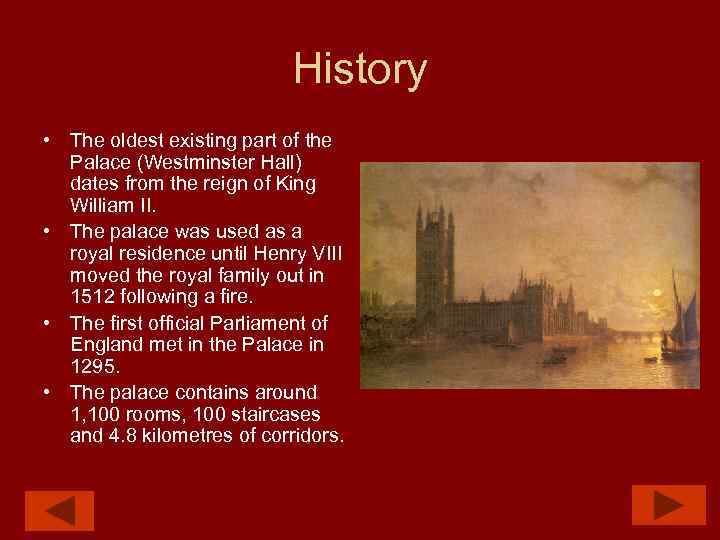 History • The oldest existing part of the Palace (Westminster Hall) dates from the