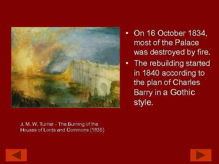 • On 16 October 1834, most of the Palace was destroyed by fire.