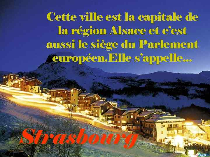 Cette ville est la capitale de la région Alsace et c’est aussi le siège